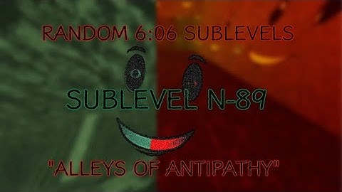 RANDOM 6:06 SUBLEVELS|SUBLEVEL N-89 "ALLEYS OF ANTIPATHY"