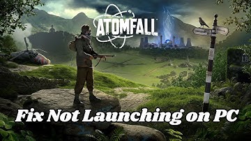 How To Fix Atomfall Not Launching/Won