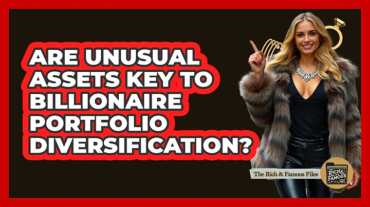 Are Unusual Assets Key To Billionaire Portfolio Diversification? - The Rich And Famous Files