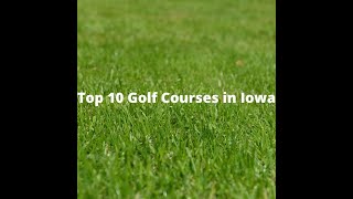 Top 10 Golf Courses in Iowa