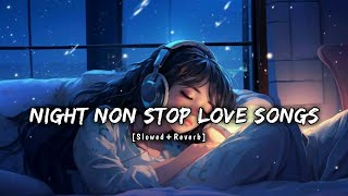 Night Non Stop Relax Love Mash-up Songs-lofi || Slowed+Reverb || broken Heart💔touching Feeling#song