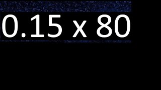 0.15 x 80 . decimal number multiplied by 80 multiplication of decimals by whole number