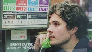 Video thumbnail of "Brian Dunne - Loser On The Ropes (Official Artwork Video)"
