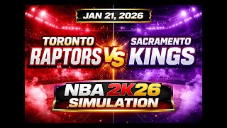 Toronto Raptors VS Sacramento Kings - Jan 21, 2026 - NBA 2K26 SIMULATION