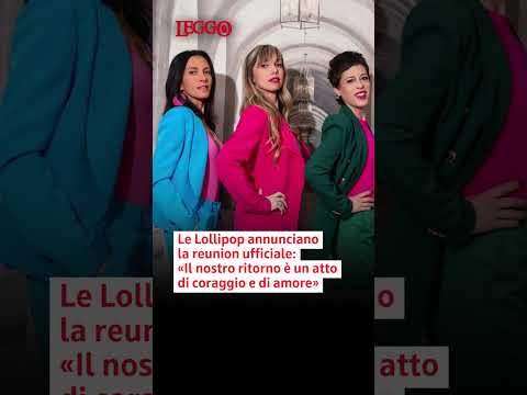 Video Le Lollipop annunciano la reunion ufficiale: «Il nostro ritorno è un atto di coraggio e di amore»