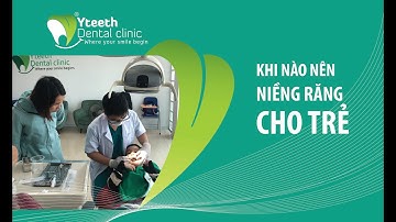 Thời điểm vàng để niềng răng cho trẻ - Nha khoa Yteeth