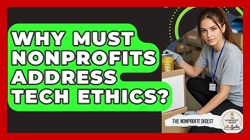 Why Must Nonprofits Address Tech Ethics? - The Nonprofit Digest
