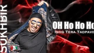 OH Ho Ho Ho | ORIGINAL SONG | Ishq Tera Tad pave  | Sukhbir | Original Audio song || Full song ❤️❤️