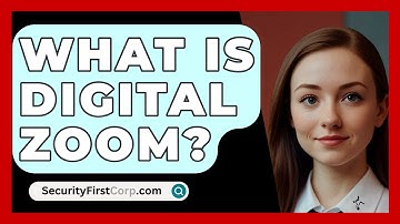 What Is Digital Zoom? - SecurityFirstCorp.com