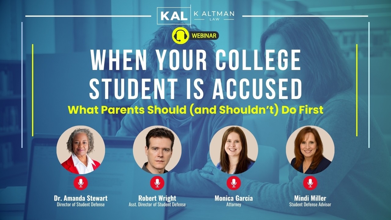 K Altman Law Webinar - When Your College Student Is Accused: What Parents Should and Shouldn’t Do