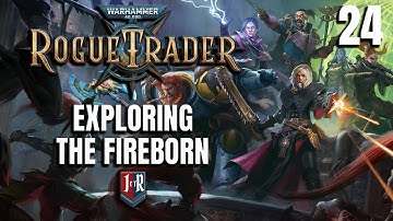 EXPLORING THE FIREBORN - Rogue Trader Alpha Campaign - Warhammer 40K Rogue Trader Ep 24