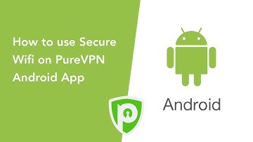 PureVPN for Android - How to use Secure Wifi on PureVPN Android App