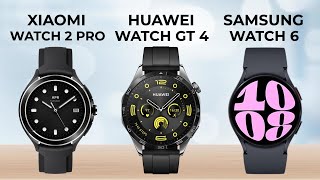 Xiaomi Watch 2 Pro VS Huawei Watch GT 4 VS Samsung Galaxy Watch 6