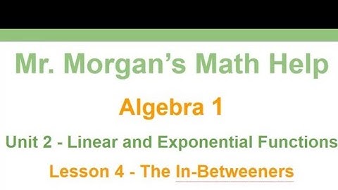 OUR Algebra 1 - Unit 2 Lesson 4 - The In-Betweeners - Mr. Morgan