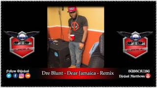 Dre Blunt - Dear Jamaica (Remix)