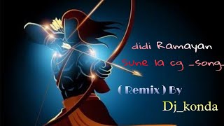 didi Ramayan Sune la cg _song_Remix_Dj_konda