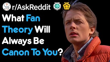 What Fan Theory Will Always Be Canon To You? (r/AskReddit)