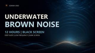 Underwater Brown Noise 12 Hours | Soft on the Ears | Black Screen