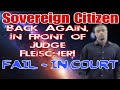 Sovereign Citizen Living Man Back with Judge Fleischer Fail in Court part 2