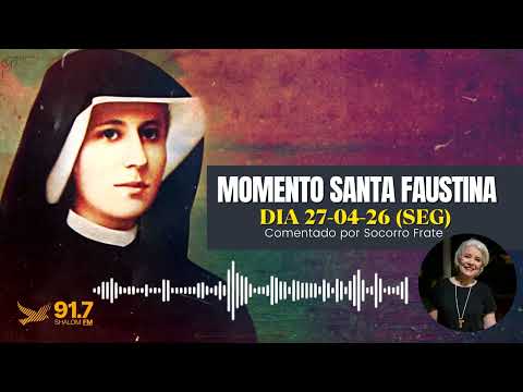 MOMENTO SANTA FAUSTINA | DIA 27-04-26 (SEG) I Comentado por Socorro Frate