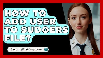 How To Add User To Sudoers File? - SecurityFirstCorp.com