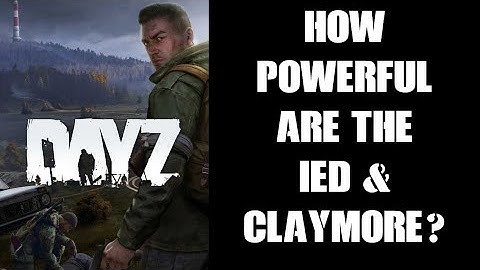 How Powerful & Dangerous Are The Claymore & IED Improvised Explosive Device In DayZ? Blast Radius?