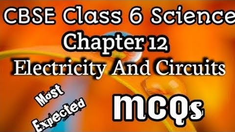 MCQs Of CBSE Class 6 Science Chapter 12 Electricity And Circuits/CBSE Classes By Grace Jose