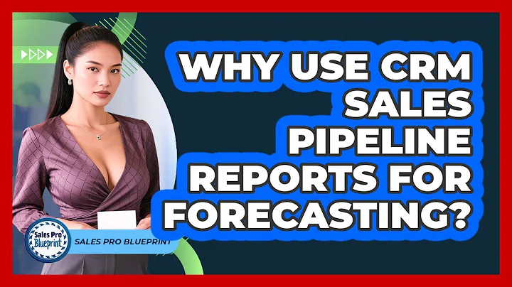 Why Use CRM Sales Pipeline Reports For Forecasting? - Sales Pro Blueprint