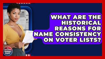 What Are The Historical Reasons For Name Consistency On Voter Lists? - First Time Voter Expert