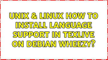 Unix & Linux: How to install language support in TexLive on Debian Wheezy? (2 Solutions!!)