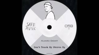 Alvaro Smart - Don't Touch My Stereo (Original Mix)