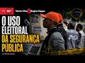 Mario Vitor & Regina Zappa - O uso eleitoral da segurança pública 4.6.26
