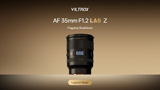 Introducing Viltrox Af 35Mm F1.2 Lab Z Flagship, Redefined