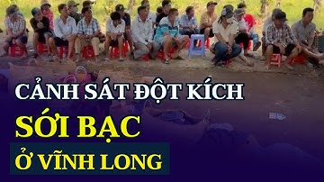 Cảnh sát đột kích sới bạc ở Vĩnh Long