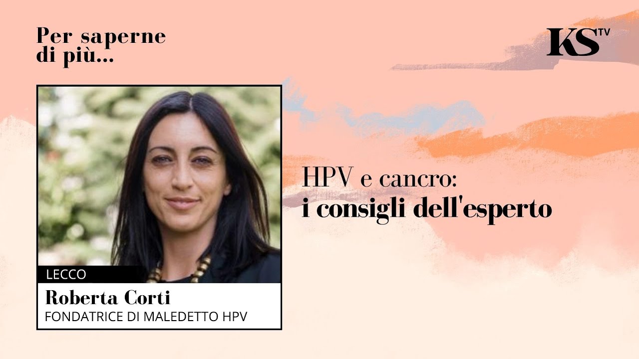 Tutto quello che c’è da sapere su Papilloma Virus e cancro. Roberta Corti