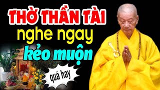 Ai Có Thờ Thần Tài THỔ ĐỊA Cũng Nên Nghe 1 Lần Sẽ Hiểu - HT. Thích Trí Quảng.