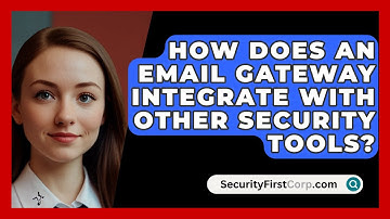 How Does An Email Gateway Integrate With Other Security Tools? - SecurityFirstCorp.com
