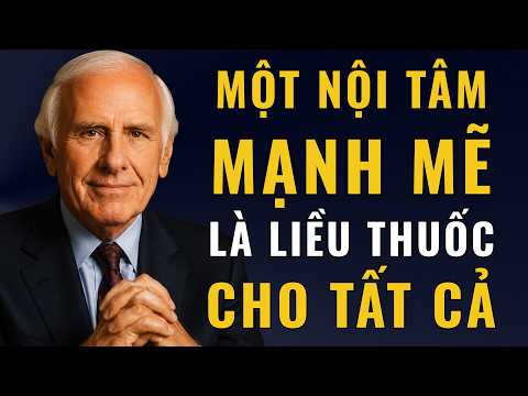 Một Nội Tâm Mạnh Mẽ Là Liều Thuốc Cho Tất Cả | Động Lực Từ Jim Rohn