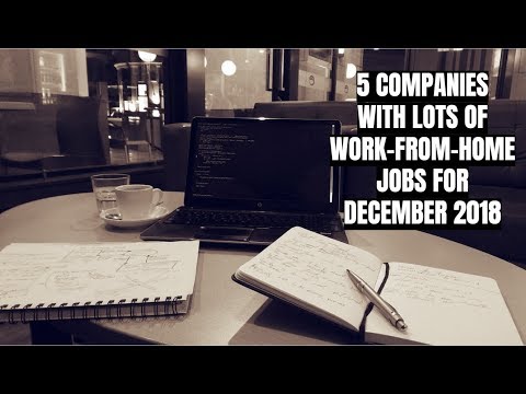 5 Companies with Lots of Work-From-Home Jobs for December 2018 5 Companies with Lots of Work-From-Home Jobs for December 2018