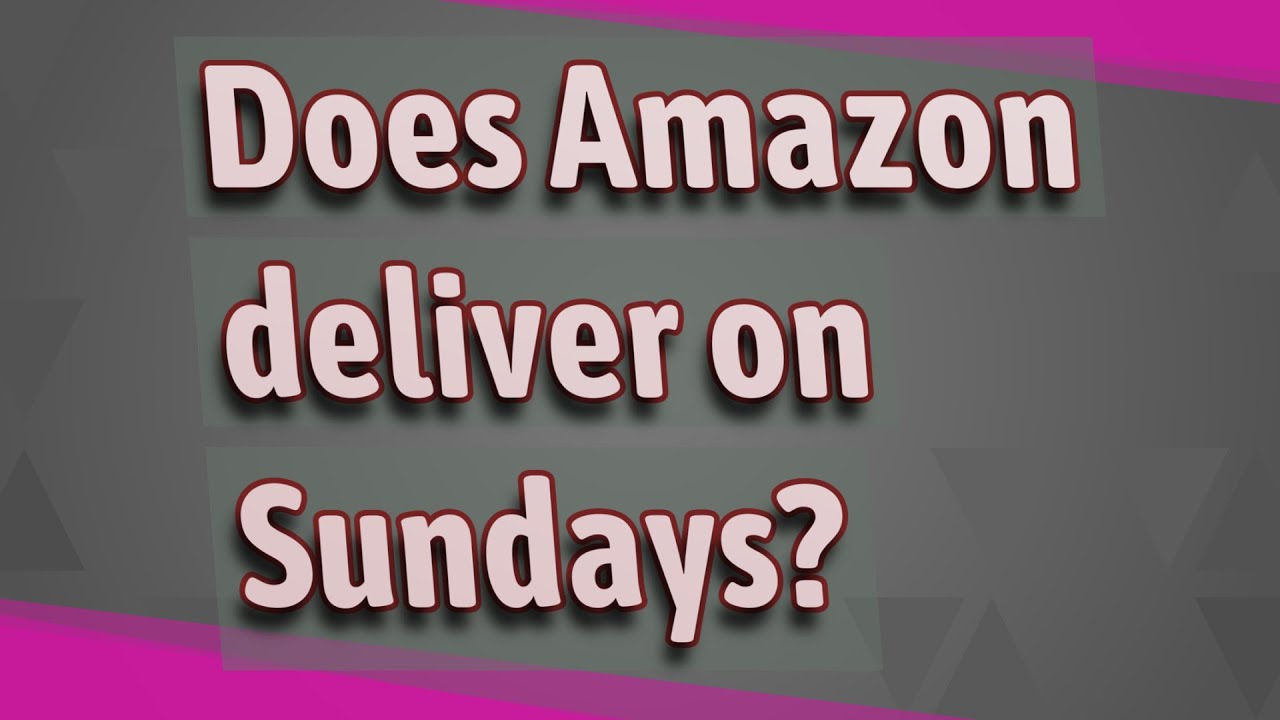 Does Amazon Deliver On Sundays YouTube