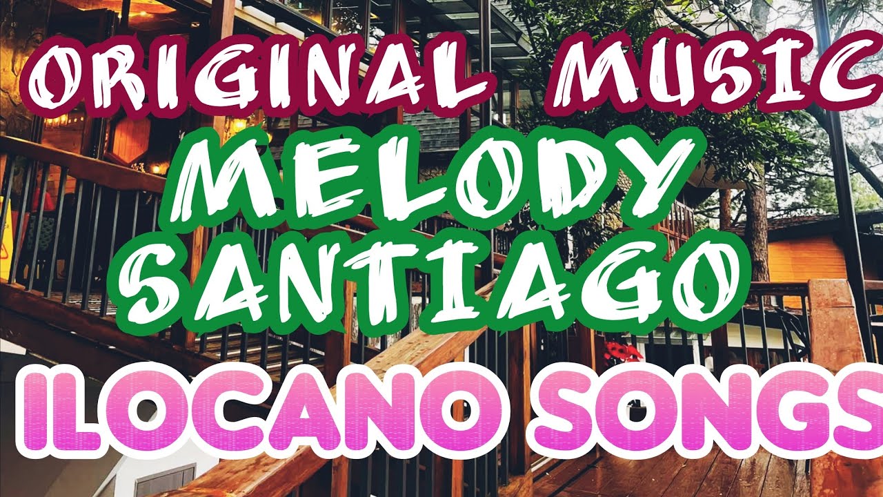 🇵🇭ORIGINAL SONGS ILOCANO/ MELODY SANTIAGO/BALSE ILOCANO/ORIGINAL BALSE ILOCANO/KAPACIS