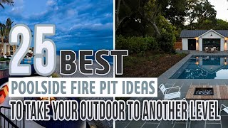 25 Best Poolside Fire Pit Ideas To Take Your Outdoor To Another Level
