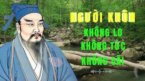 Cổ Nhân Dạy : Người KHÔN Không LO Không CÃI Không TỨC | Triết Lý sống ngàn