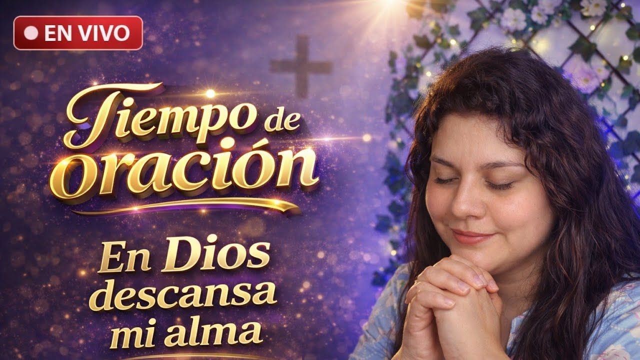 Tiempo de oración 🔴En vivo | En Dios tienes descanso