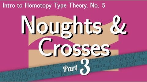 Noughts & Crosses: Computing with Product Types [Intro to HoTT, No. 5, Part 3]
