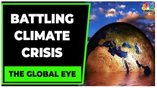 Earth Day 2023: Spotlight On Climate Change & Battling Climate Crisis | The Global Eye | CNBC-TV18