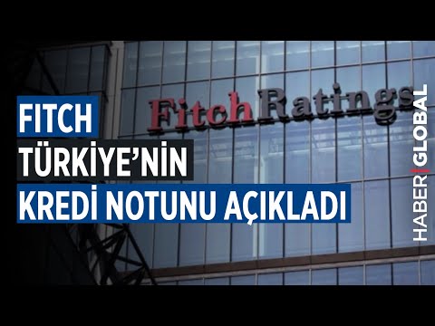 Fitch, Türkiye'nin Kredi Notunu Açıkladı