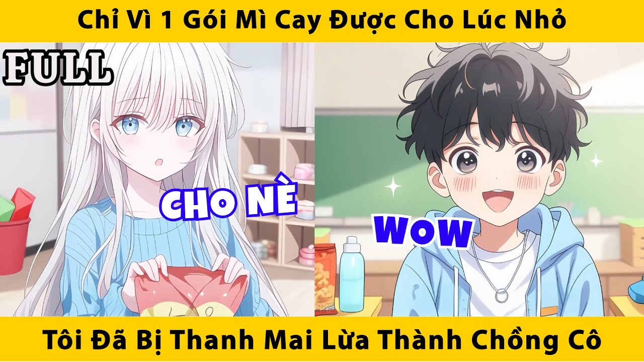 FULL | Chỉ vì 1 gói mì cay được cho lúc nhỏ tôi đã bị thanh mai lừa thành chồng cô