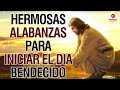 MÚSICA CATÓLICA DE LA MAÑANA PARA DAR GRACIAS A DIOS || HERMOSAS ALABANZAS PARA BENDECIR EL DIA