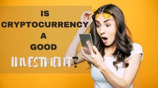 Is cryptocurrency a good investment?
